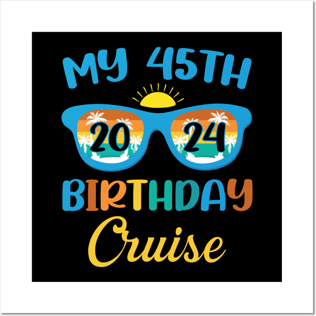 Birthday Cruise Tee Custom My 45th Birthday Cruise Tee Birthday Cruise Gift Birthday Trip 2024 Wall Art by ttao4164